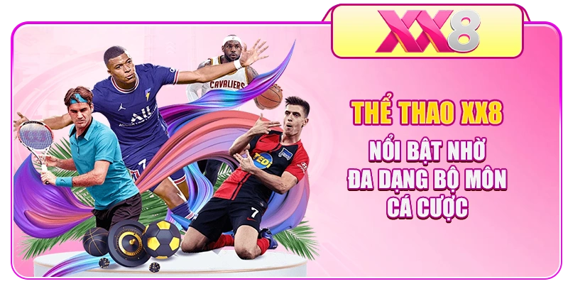 Thể thao XX8 nổi bật nhờ đa dạng bộ môn cá cược