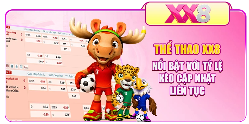 Thể thao XX8 nổi bật với tỷ lệ kèo cập nhật liên tục