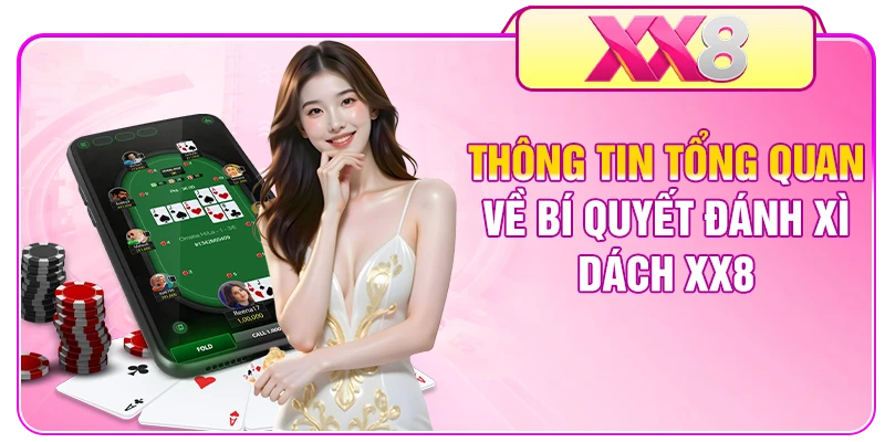 Thông tin tổng quan về bí quyết đánh Xì Dách XX8
