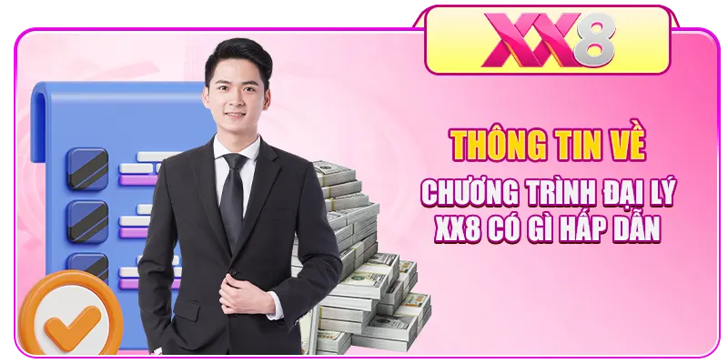Thông tin về chương trình đại lý XX8 có gì hấp dẫn