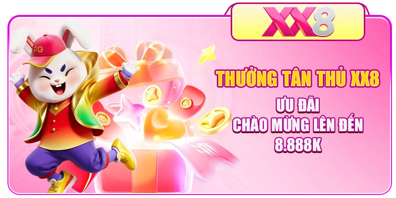 Thưởng Tân Thủ XX8 - Ưu Đãi Chào Mừng Lên Đến 8.888K