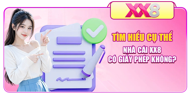 Tìm hiểu cụ thể nhà cái XX8 có giấy phép không?