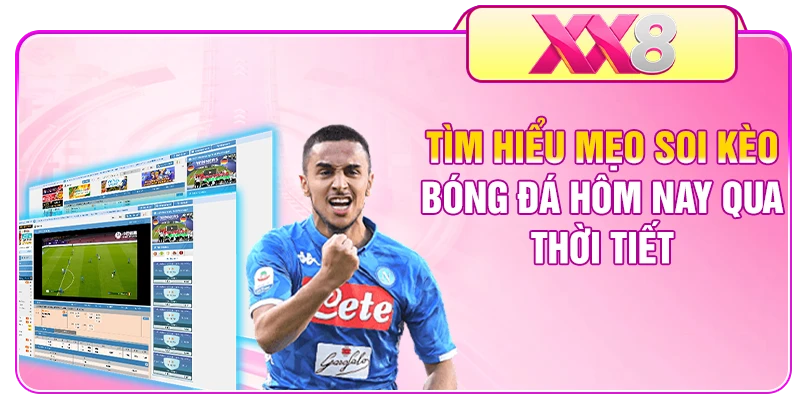 Tìm hiểu mẹo soi kèo bóng đá hôm nay qua thời tiết