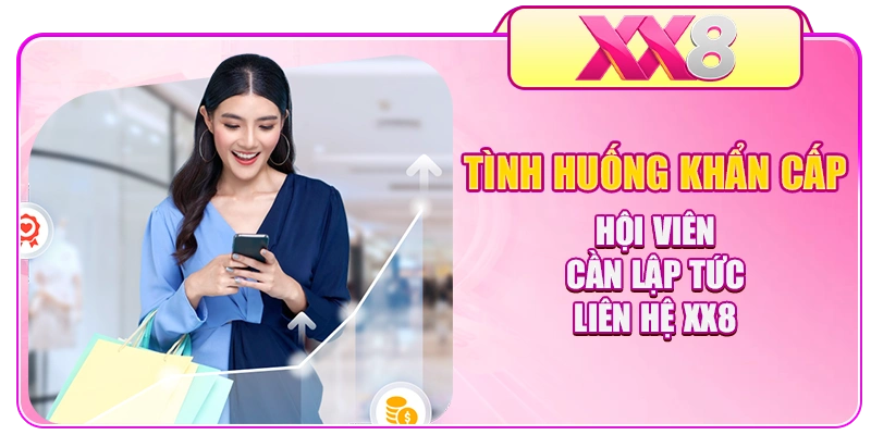Tình huống khẩn cấp hội viên cần lập tức liên hệ XX8