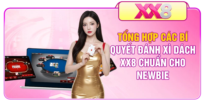 Tổng hợp các bí quyết đánh Xì Dách XX8 chuẩn cho newbie