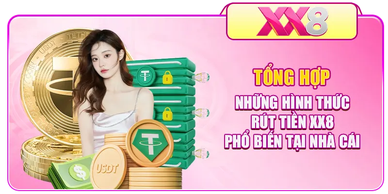 Tổng hợp những hình thức rút tiền XX8 phổ biến tại nhà cái