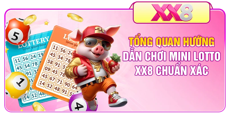 Tổng quan hướng dẫn chơi mini lotto XX8 chuẩn xác