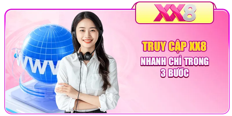 Truy cập XX8 nhanh chỉ trong 3 bước