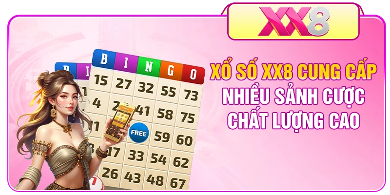 Xổ số XX8 cung cấp nhiều sảnh cược chất lượng cao