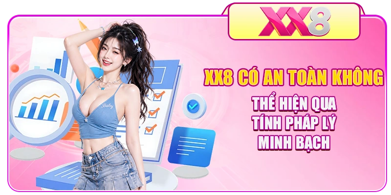 XX8 có an toàn không thể hiện qua tính pháp lý minh bạch