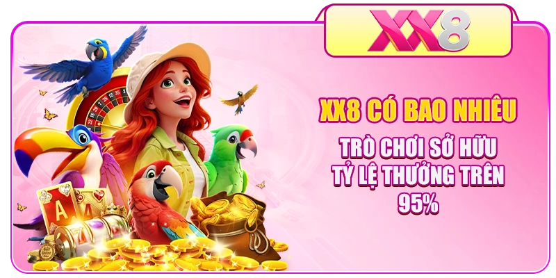 XX8 Có Bao Nhiêu Trò Chơi Sở Hữu Tỷ Lệ Thưởng Trên 95%