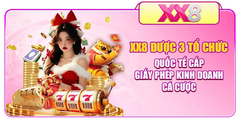 XX8 được 3 tổ chức quốc tế cấp giấy phép kinh doanh cá cược