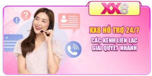 XX8 Hỗ Trợ 24/7 - Các Kênh Liên Lạc Giải Quyết Nhanh