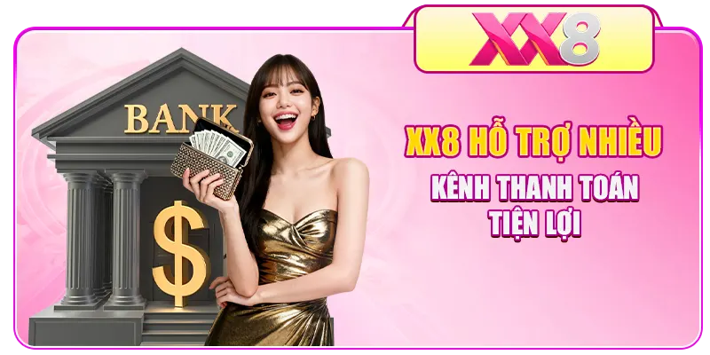 XX8 hỗ trợ nhiều kênh thanh toán tiện lợi