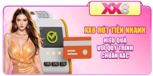 XX8 Rút Tiền Nhanh Hiệu Quả Với Quy Trình Chuẩn Xác